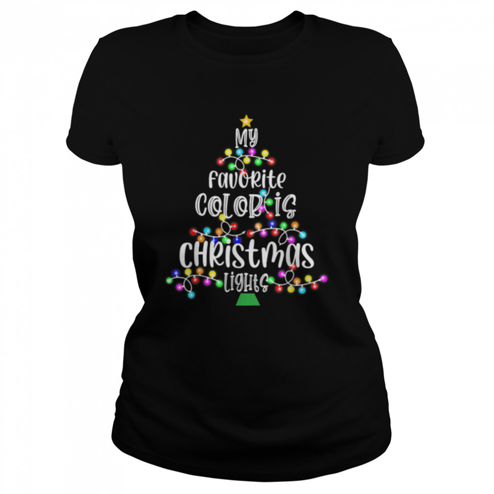 My Favorite Color Is Christmas Light  Merry Christmas T- B0BN8P2CDG Classic Women's T-shirt