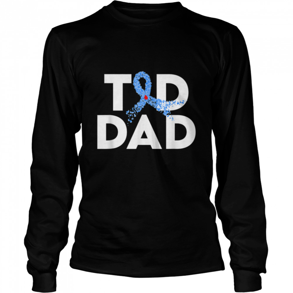 T1D Dad Type 1 Diabetes Awareness Insulin Family Support T- B0BH366SNN Long Sleeved T-shirt
