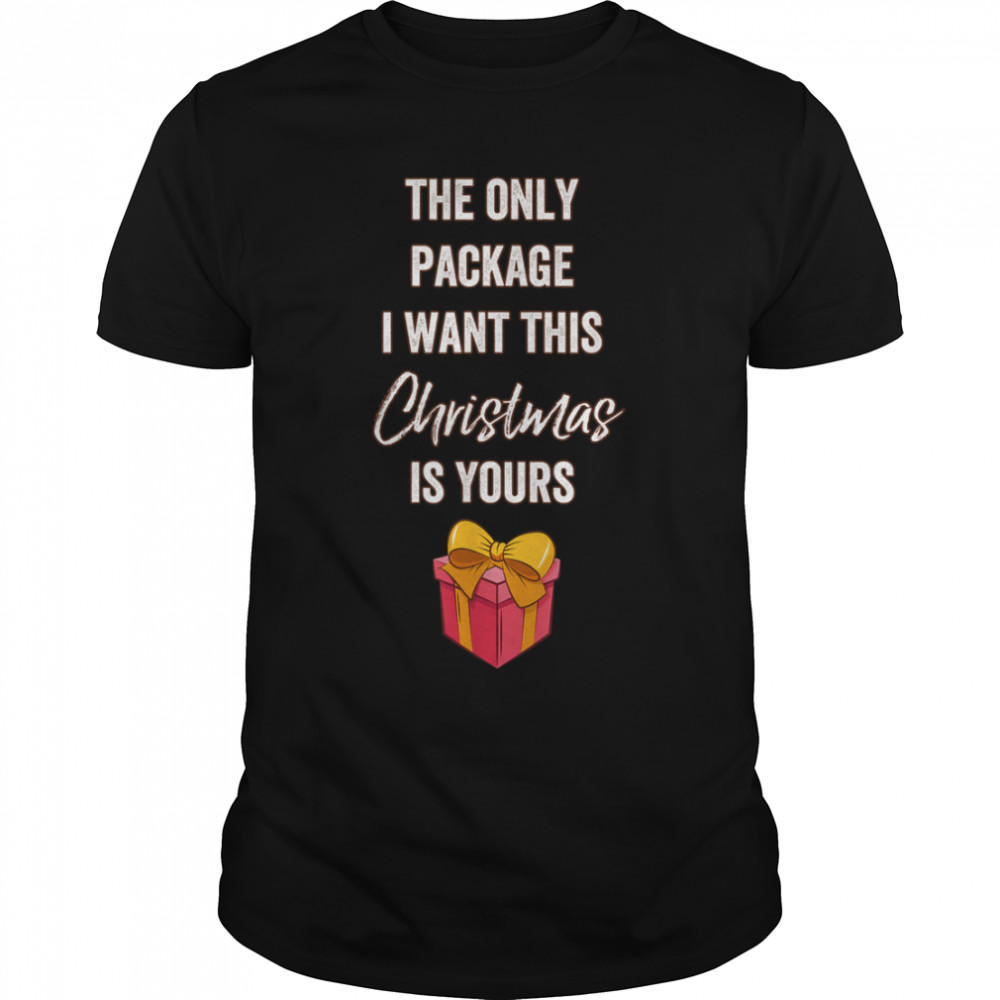 The only package I want this Christmas is yours T-Shirt B0BN8P2D69