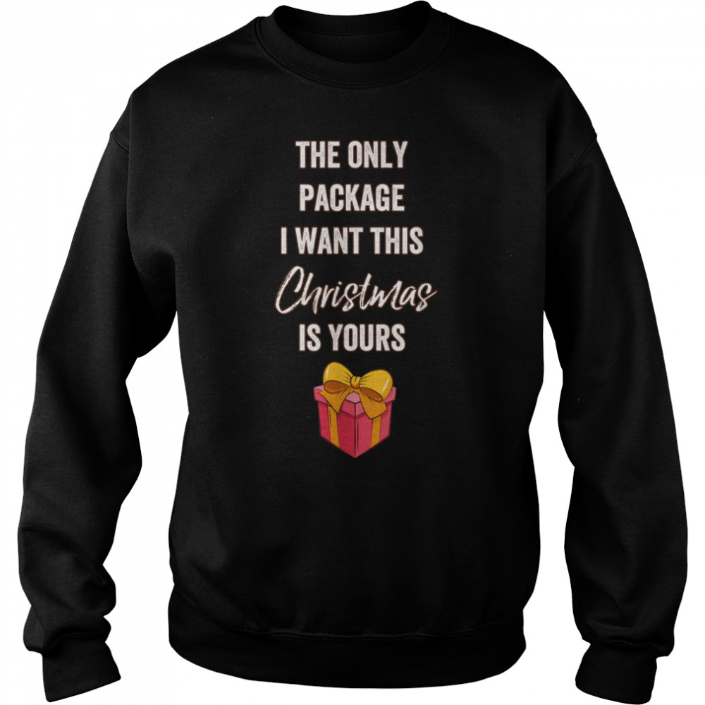 The only package I want this Christmas is yours T- B0BN8P2D69 Unisex Sweatshirt