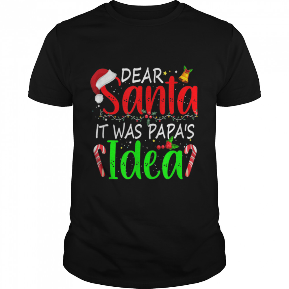 Xmas Dear Santa It Was Papa’s Idea Christmas Santa Naughty T-Shirt B0BN8RJWJF
