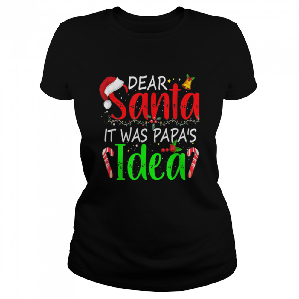 Xmas Dear Santa It Was Papa's Idea Christmas Santa Naughty T- B0BN8RJWJF Classic Women's T-shirt
