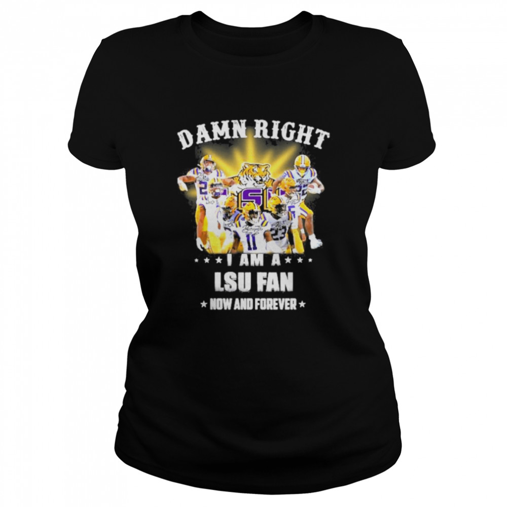 2022 Damn right i am a LSU Tigers fan now and forever shirt Classic Women's T-shirt