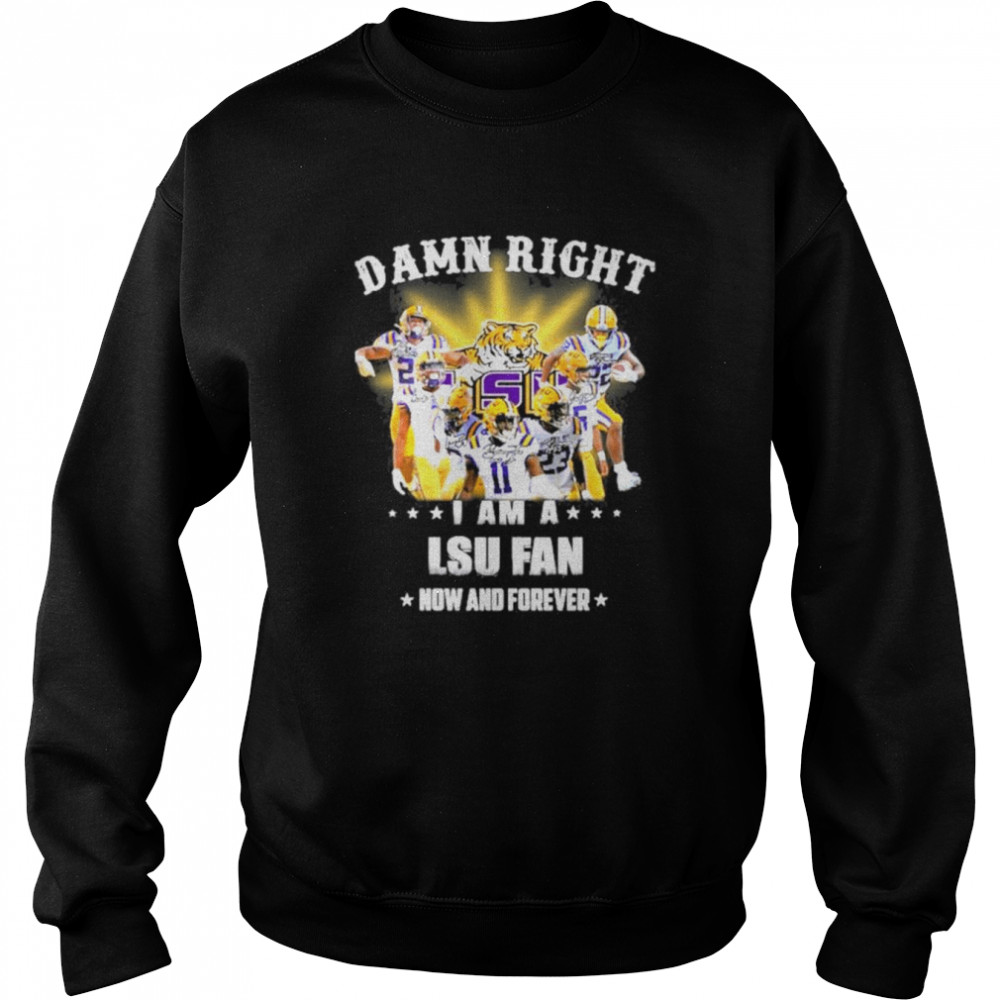 2022 Damn right i am a LSU Tigers fan now and forever shirt Unisex Sweatshirt