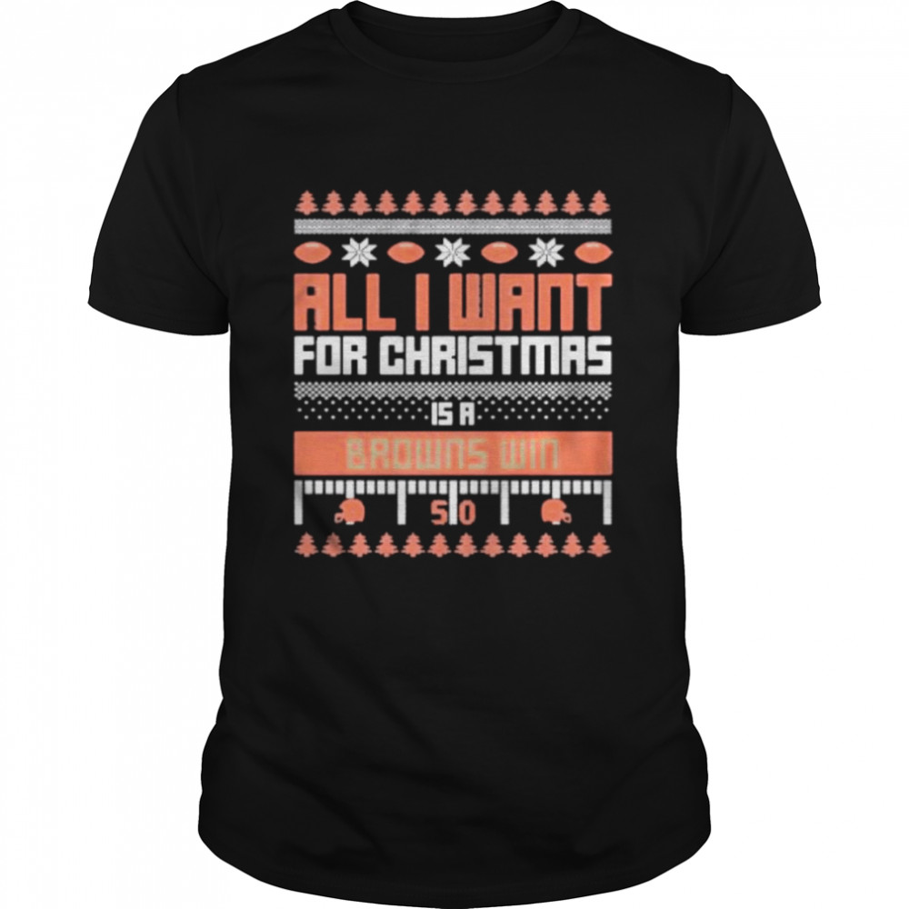 all I want for Christmas is a Cleveland Browns win ugly Christmas shirt