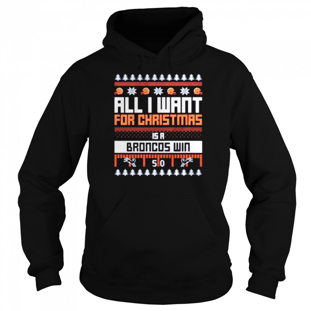 all I want for Christmas is a Denver Broncos win ugly Christmas shirt Unisex Hoodie