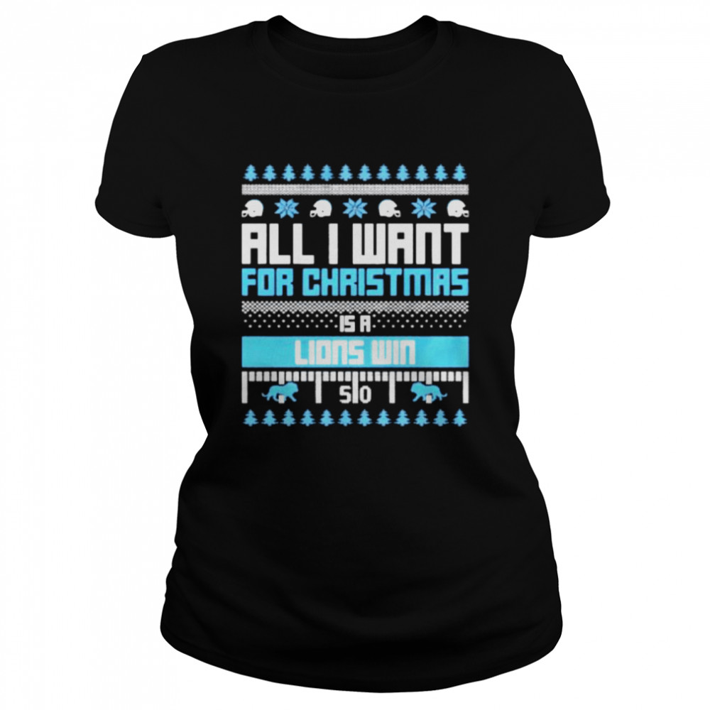 all I want for Christmas is a Detroit Lions win ugly Christmas shirt Classic Women's T-shirt
