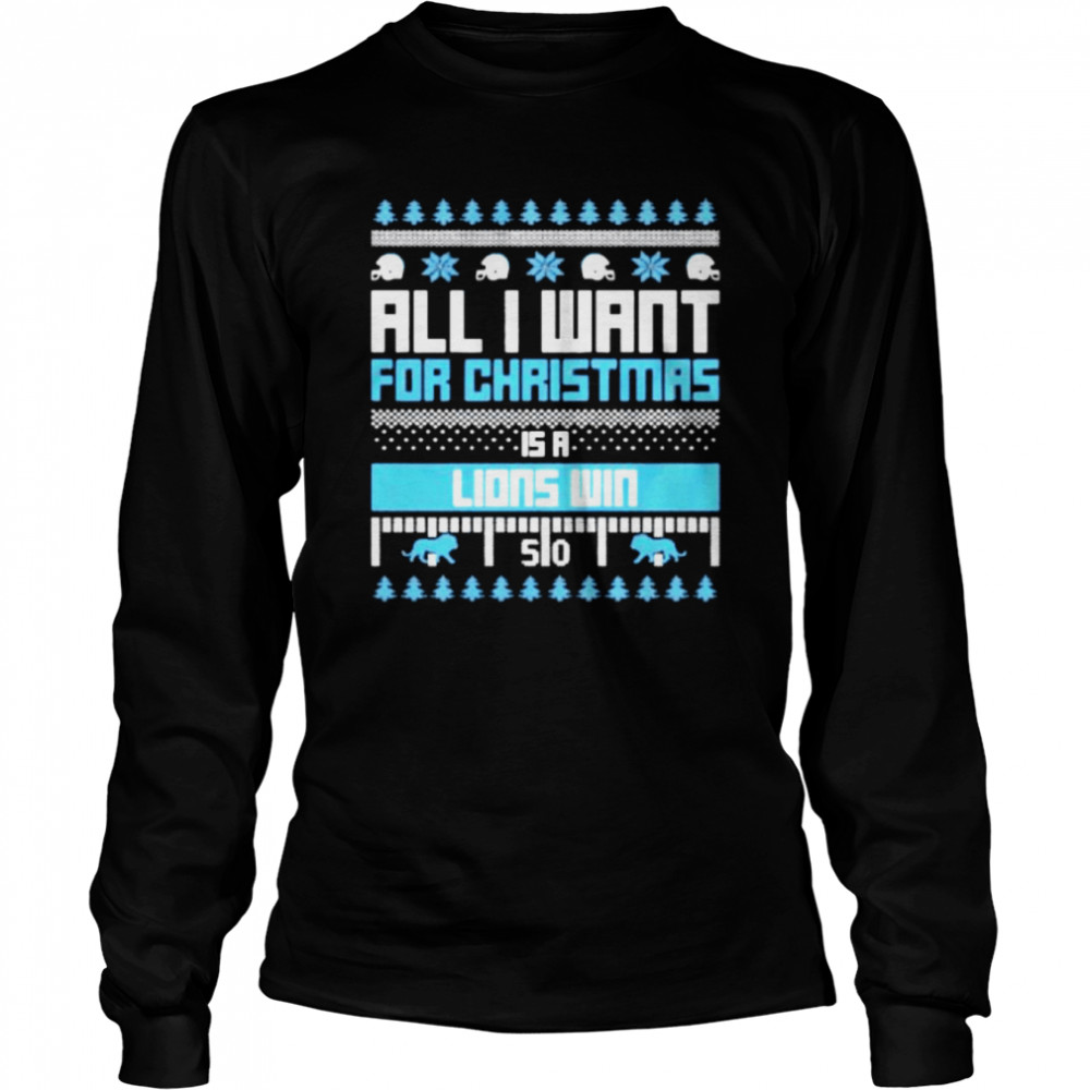 all I want for Christmas is a Detroit Lions win ugly Christmas shirt Long Sleeved T-shirt
