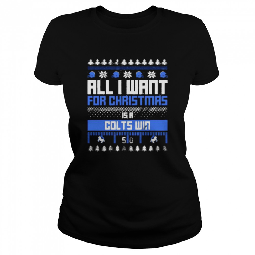 all I want for Christmas is a Indianapolis Colts win ugly Christmas shirt Classic Women's T-shirt