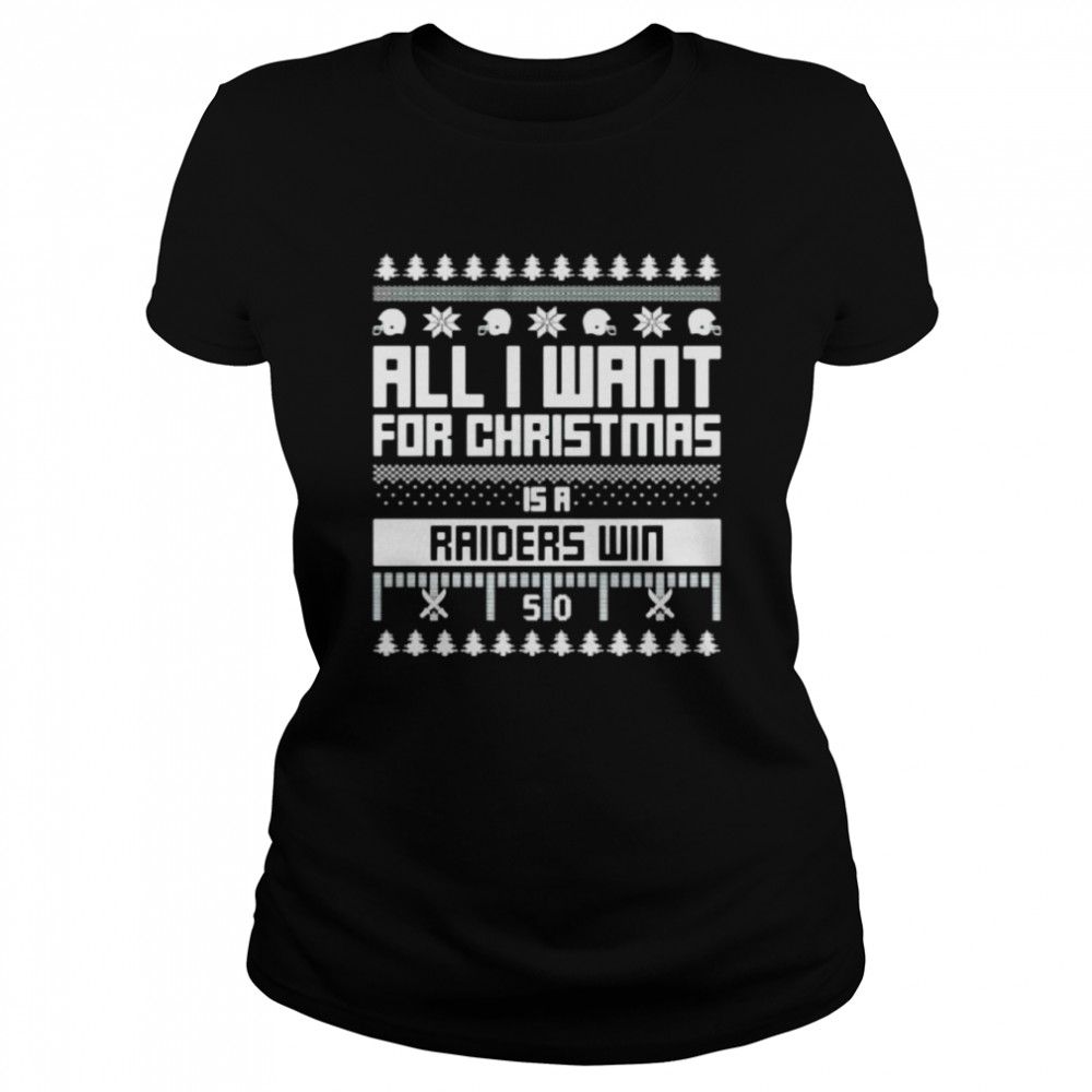 all I want for Christmas is a Las Vegas Raiders win ugly Christmas shirt Classic Women's T-shirt