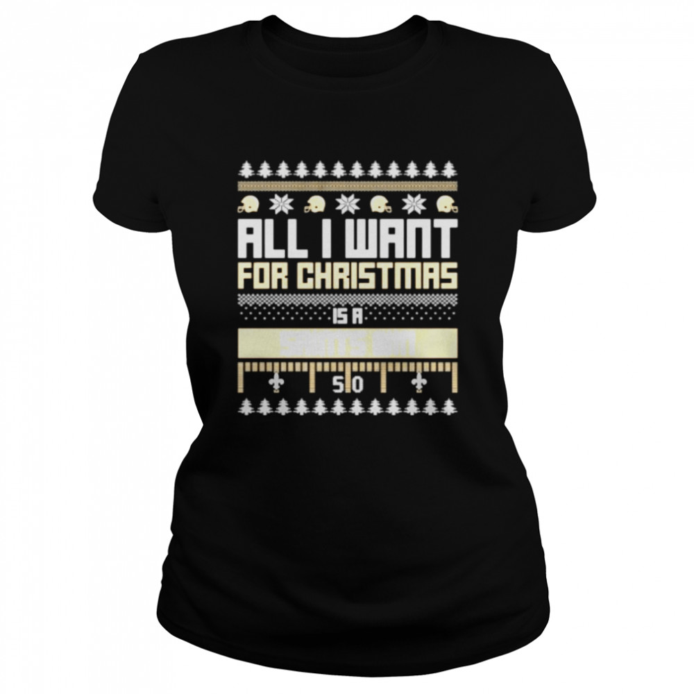 all I want for Christmas is a New Orleans Saints win ugly Christmas shirt Classic Women's T-shirt