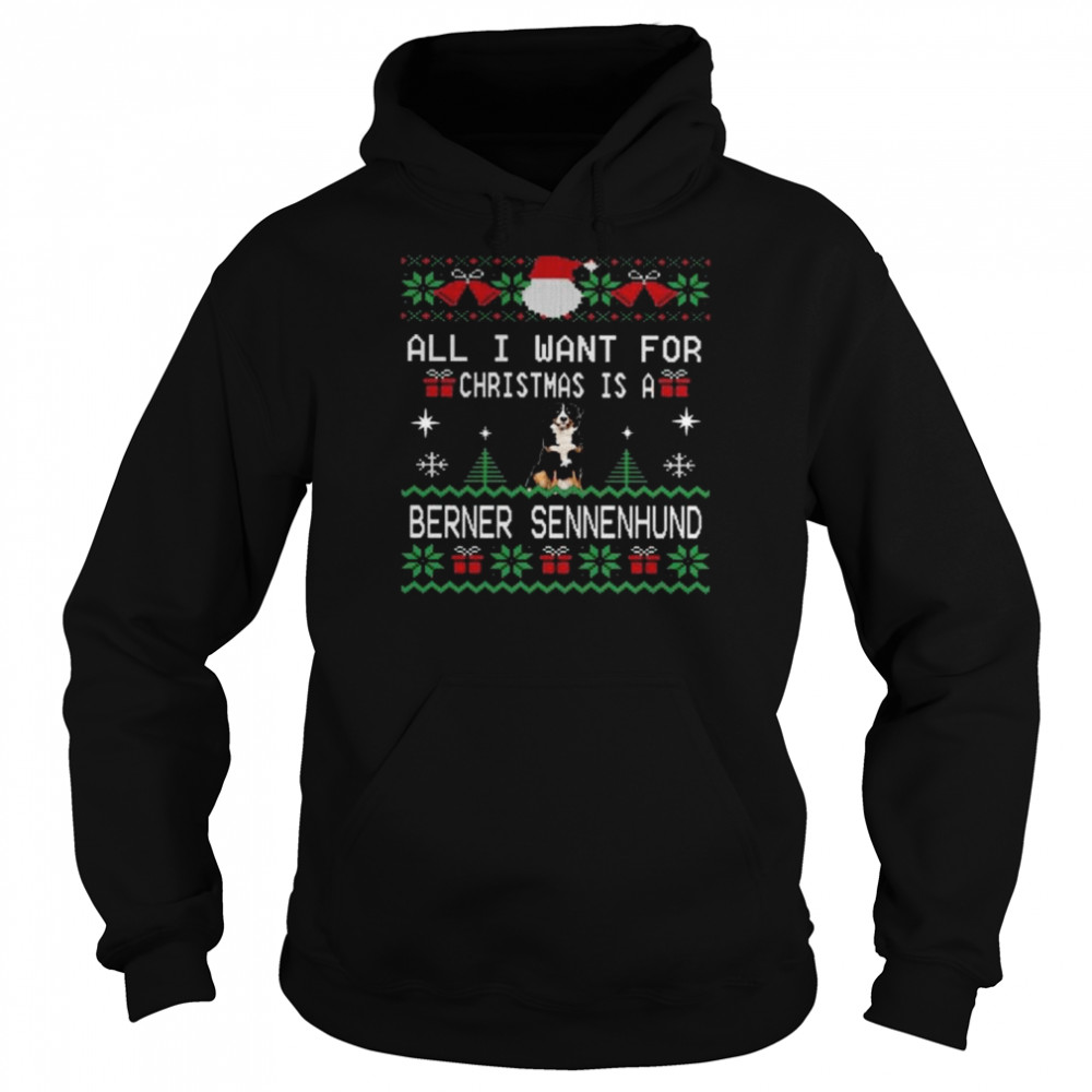 All I want for Christmas is berner sennenhund ugly Christmas shirt Unisex Hoodie