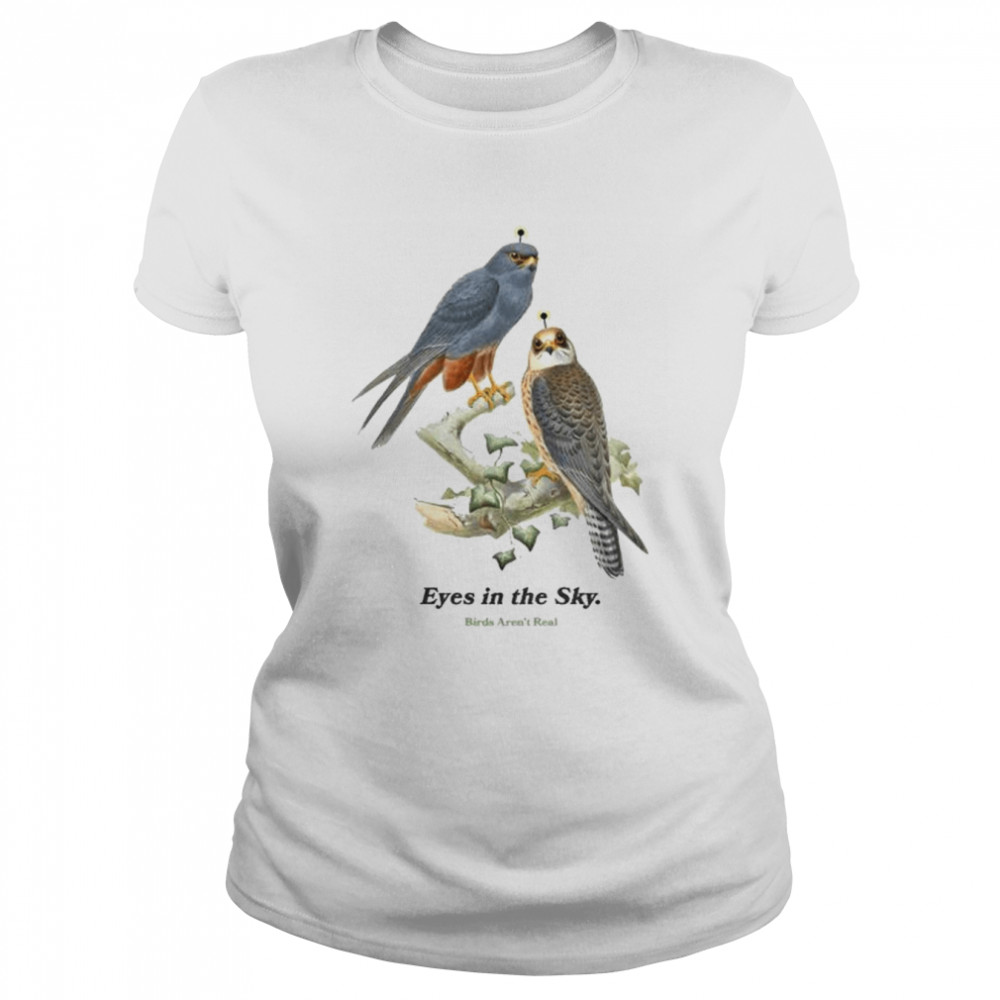 Eyes In The Sky Birds Aren’t Real shirt Classic Women's T-shirt