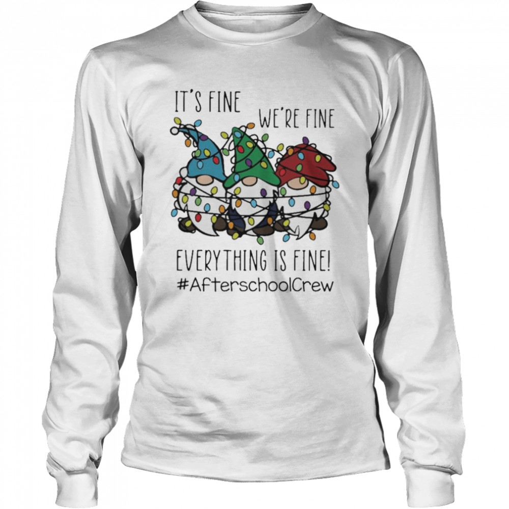 Gnome It’s Fine We’re Fine Everything Is Fine Christmas light #Afterschoolcrew shirt Long Sleeved T-shirt
