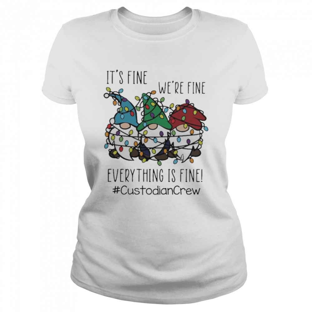 Gnome It’s Fine We’re Fine Everything Is Fine Christmas light #Custodiancrew shirt Classic Women's T-shirt