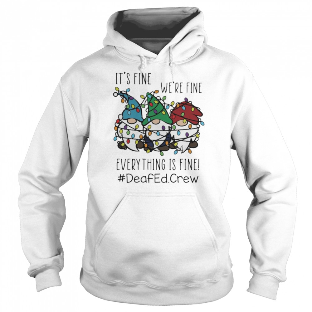 Gnome It’s Fine We’re Fine Everything Is Fine Christmas light #Deafedcrew shirt Unisex Hoodie