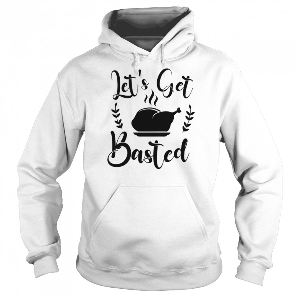 Let's get basted Thanksgiving  Unisex Hoodie