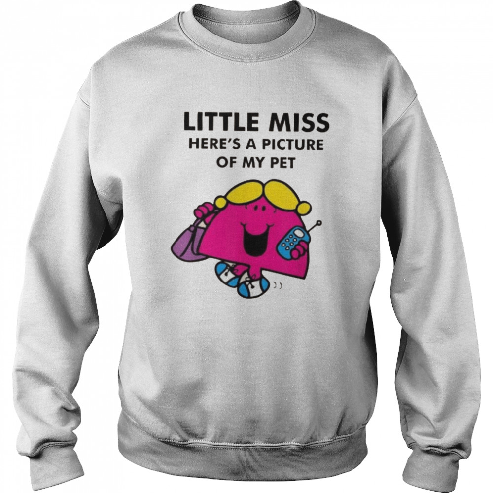 Little miss here's a picture of my pet shirt Unisex Sweatshirt