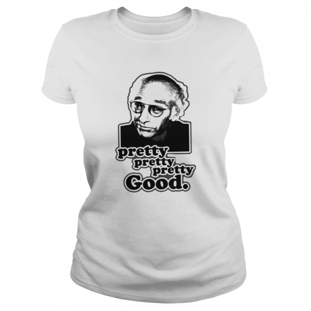 Meme Design Larry David Comedian Pretty Good shirt Classic Women's T-shirt