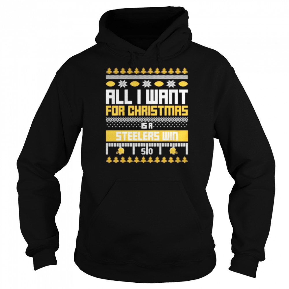Nice all I want for Christmas is a Pittsburgh Steelers win ugly Christmas shirt Unisex Hoodie