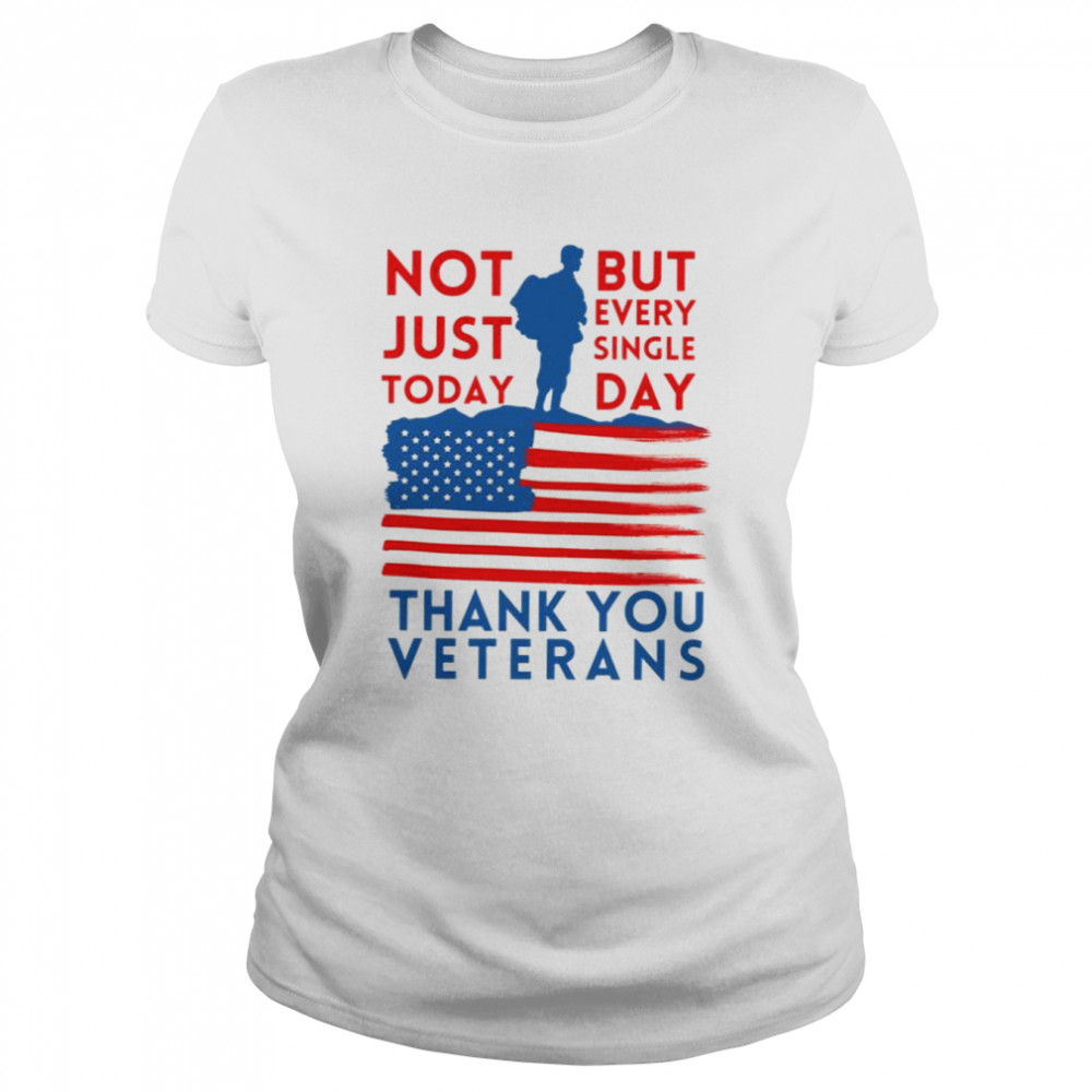 Thank You Veterans Not Just Today But Every Single Day shirt Classic Women's T-shirt