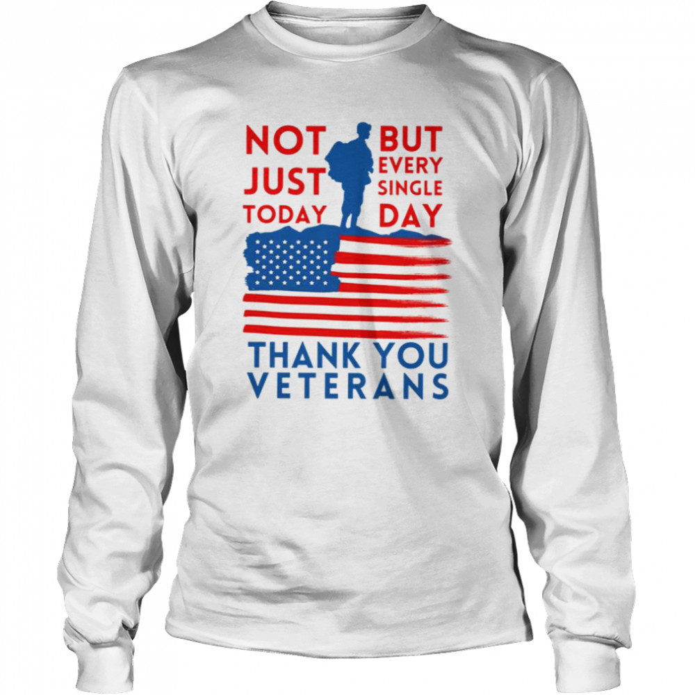 Thank You Veterans Not Just Today But Every Single Day shirt Long Sleeved T-shirt