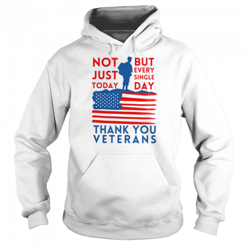 Thank You Veterans Not Just Today But Every Single Day shirt Unisex Hoodie