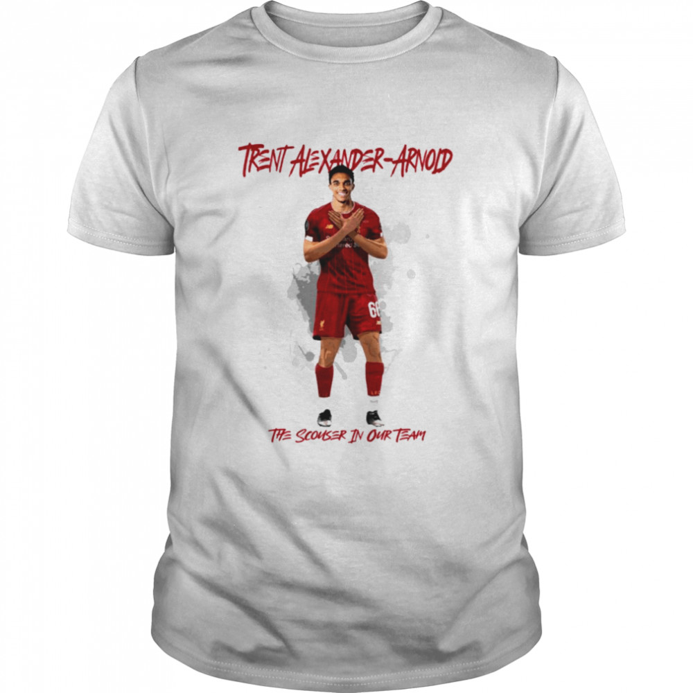 The Scouser In Our Team Trent Alexander Arnold shirt