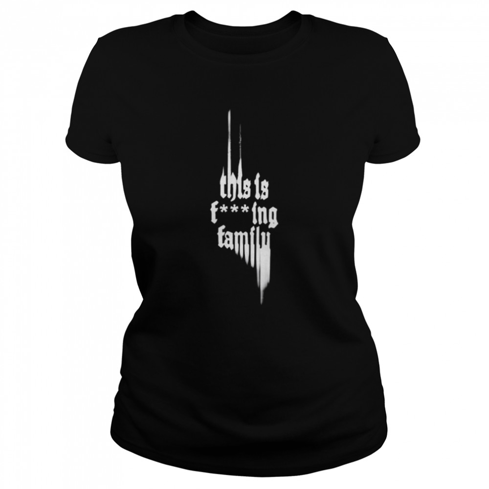This Is Fucking Family  Classic Women's T-shirt