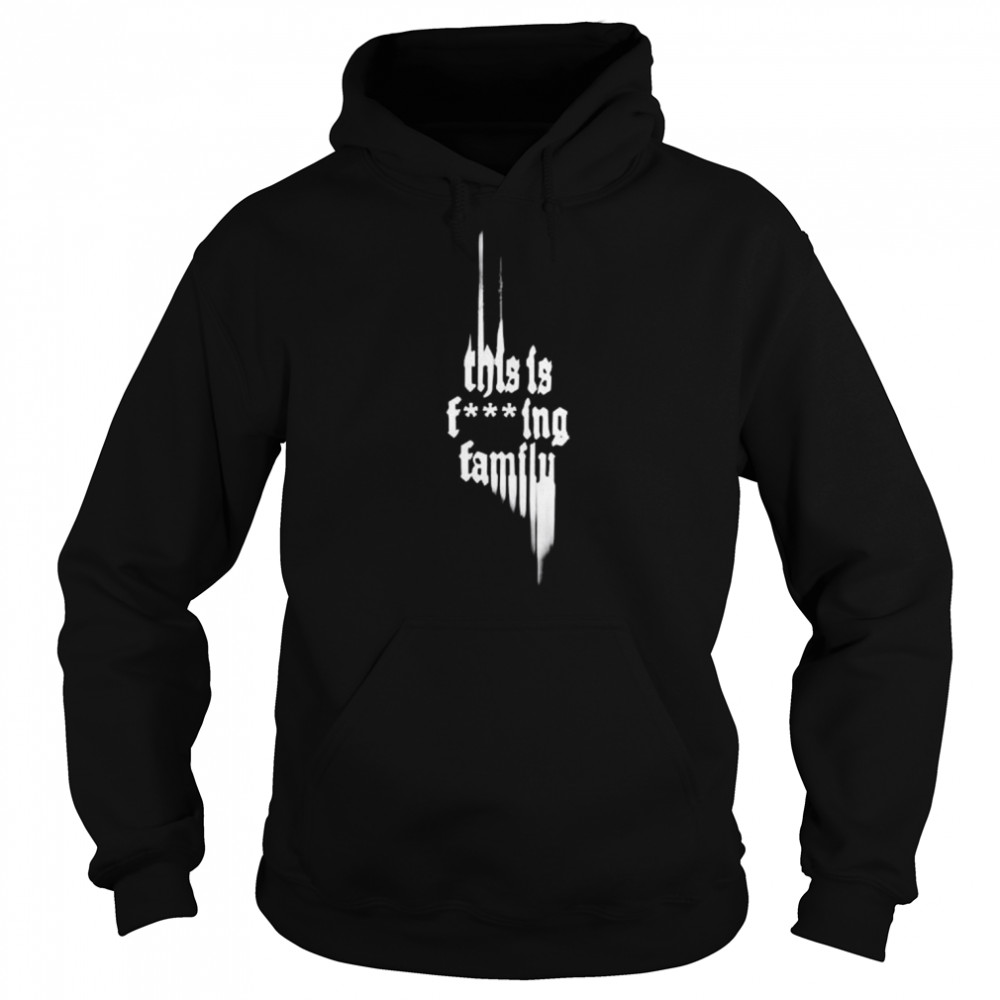 This Is Fucking Family  Unisex Hoodie