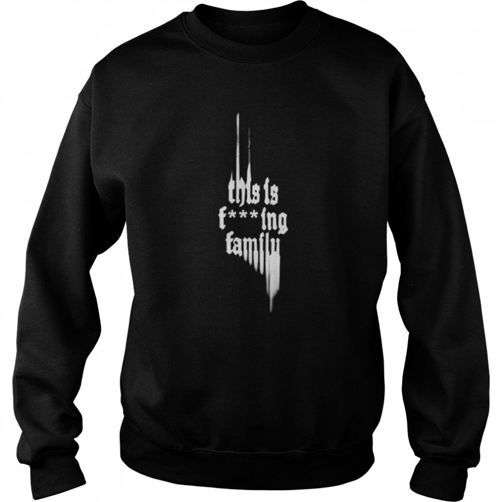 This Is Fucking Family  Unisex Sweatshirt