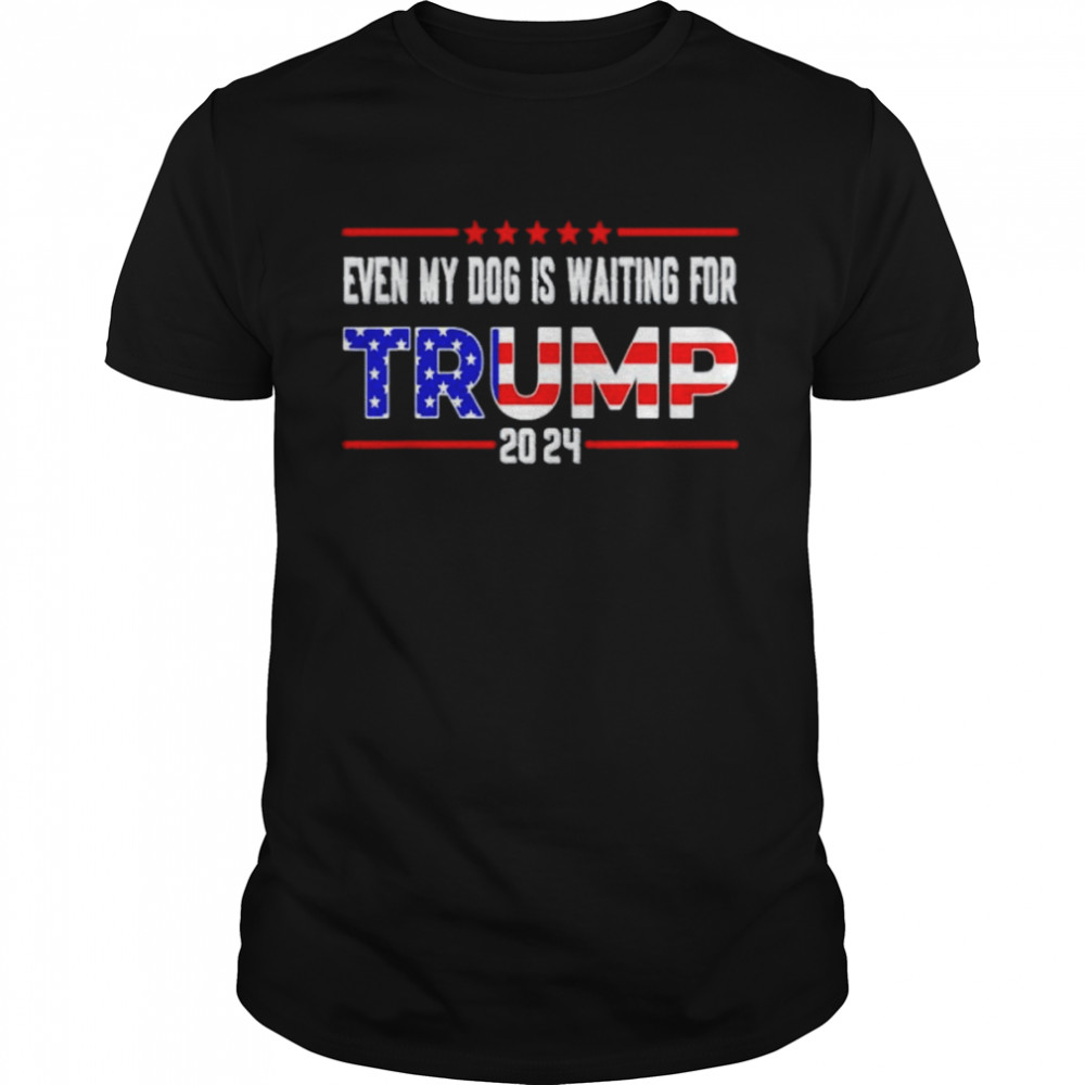 Best even my dog is waiting for Trump 2024 shirt