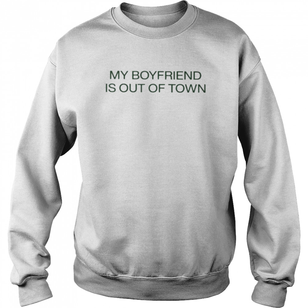 Drew barrymore wearing my boyfriend is out of town T-shirt Unisex Sweatshirt