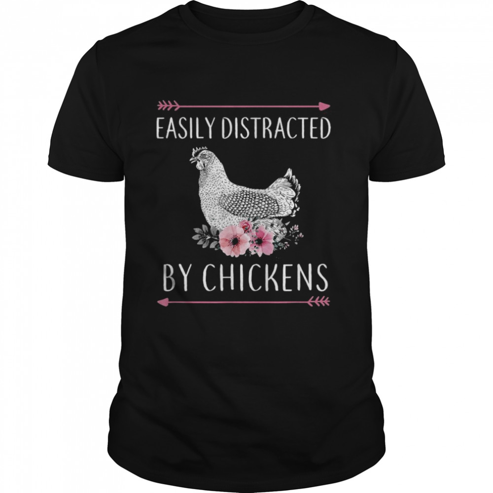 Easily Distracted By Chickens For Chicken Flower Shirt