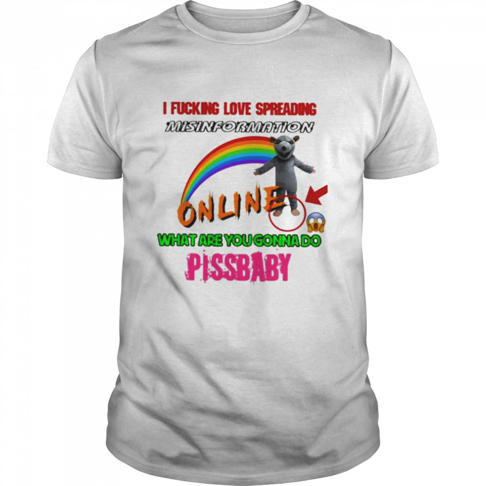 Hothamms I fucking love spreading misinformation online what are you gonna do pissbaby T-shirt