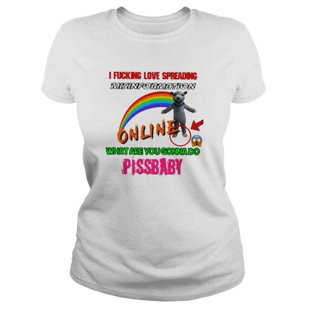 Hothamms I fucking love spreading misinformation online what are you gonna do pissbaby T-shirt Classic Women's T-shirt