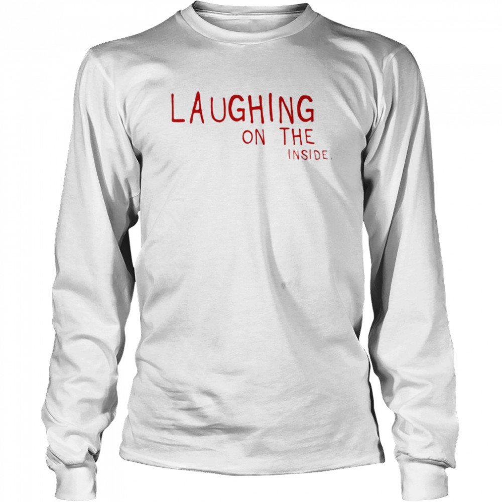 Laughing on the inside T-shirt Long Sleeved T-shirt