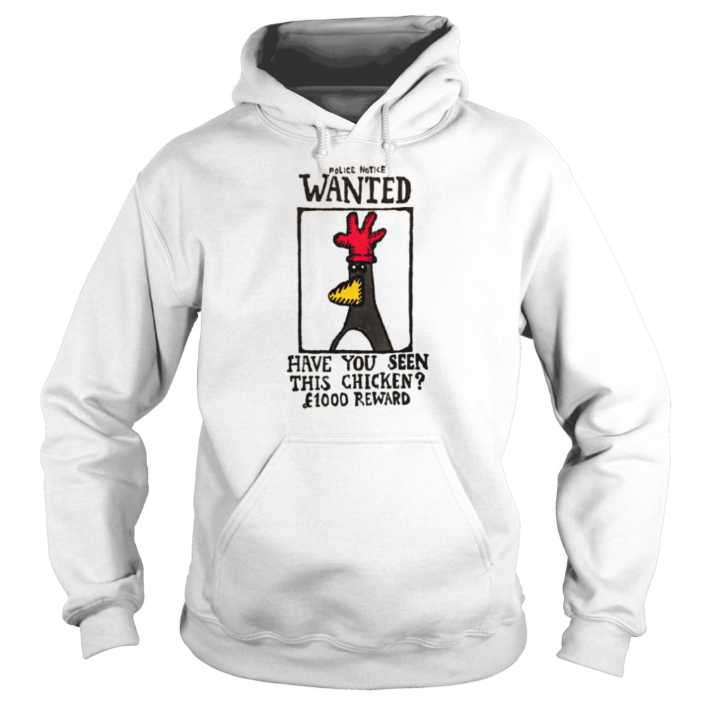 Poster Wanted Have You Seen This Chicken shirt Unisex Hoodie