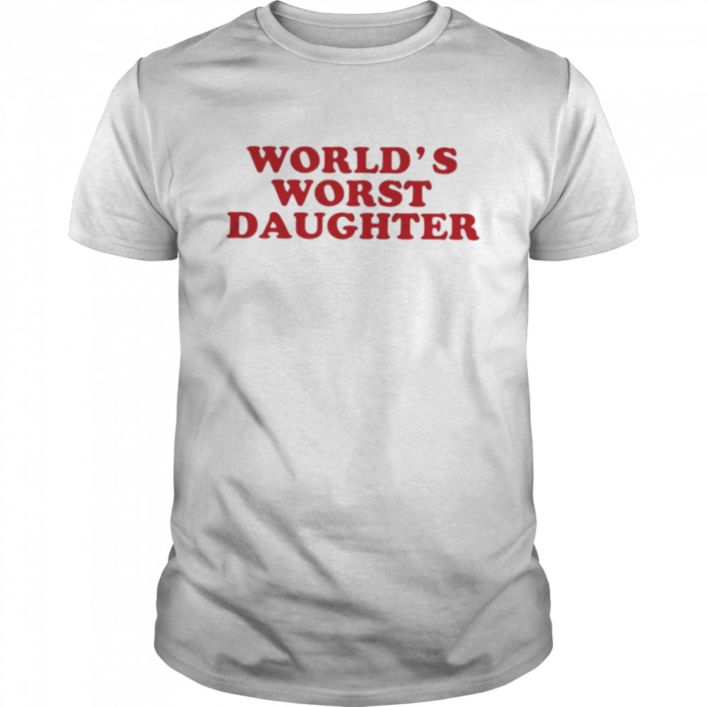World’s worst daughter T-shirt