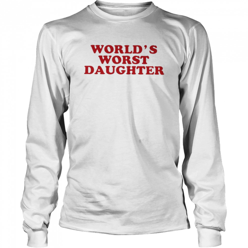 World’s worst daughter T-shirt Long Sleeved T-shirt
