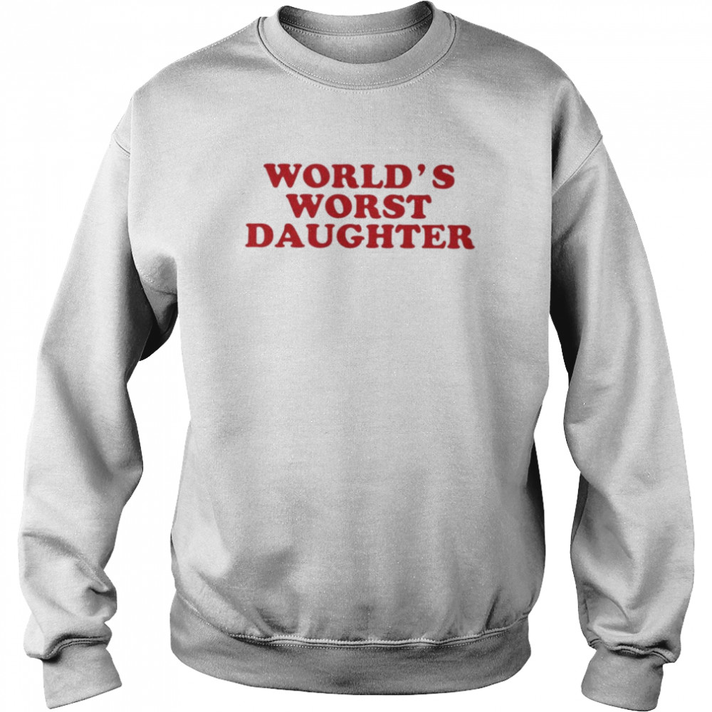 World’s worst daughter T-shirt Unisex Sweatshirt