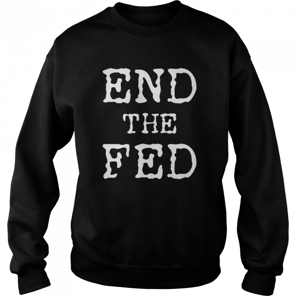 End The Fed shirt Unisex Sweatshirt