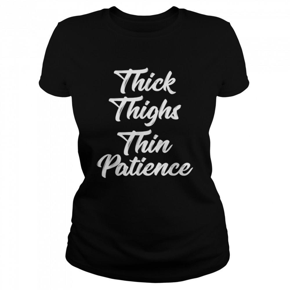 Thick Thighs Thin Patience Curvy shirt Classic Women's T-shirt