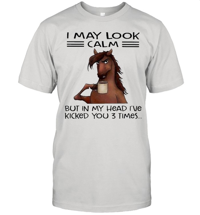Horse I may look calm but In my head Ive killed you 3 times shirt Classic Men's T-shirt