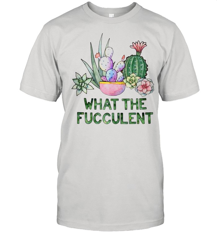 Farmer What The Fucculent shirt