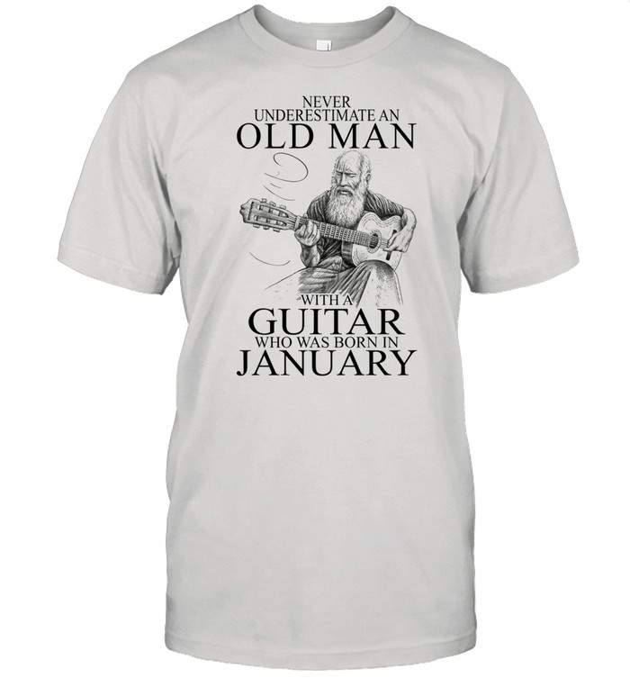Never Underestimate An Old Man With A Guitar Who Was Born In January shirt Classic Men's T-shirt