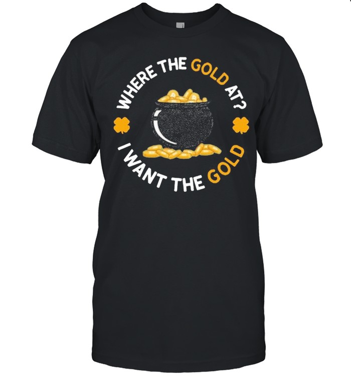 Where The Gold At I Want The Gold shirt Classic Men's T-shirt