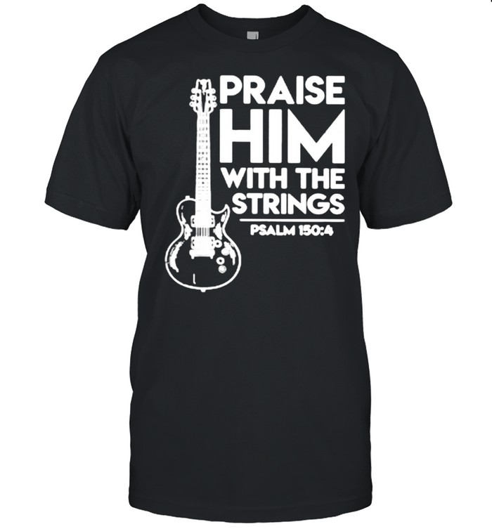 Praise Him With The Strings Guitar shirt Classic Men's T-shirt