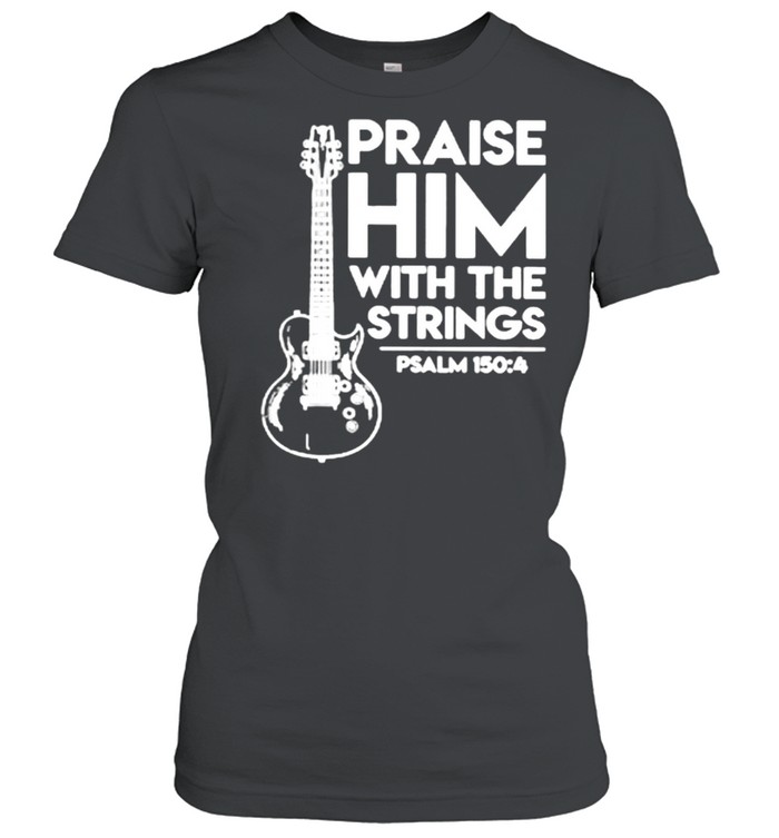 Praise Him With The Strings Guitar shirt Classic Women's T-shirt