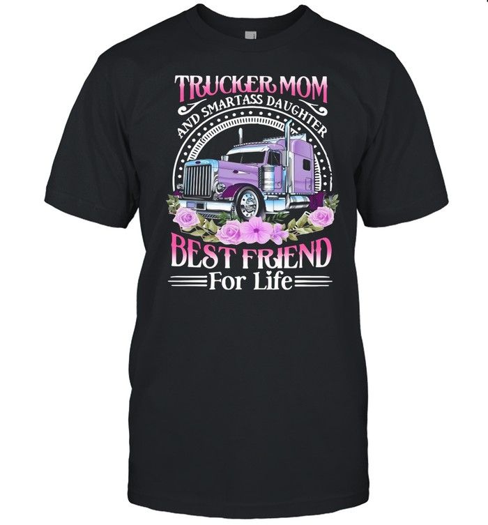 Trucker Mom And Smart Ass Daughter Best Friend For Life T-shirt